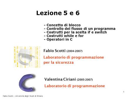 1 Fabio Scotti – Università degli Studi di Milano Fabio Scotti (2004-2007) Laboratorio di programmazione per la sicurezza Valentina Ciriani (2005-2007)