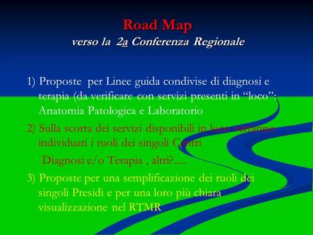 Road Map verso la 2a Conferenza Regionale 1) Proposte per Linee guida condivise di diagnosi e terapia (da verificare con servizi presenti in “loco”: Anatomia.