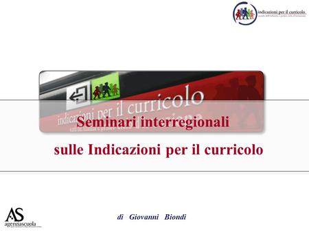 Seminari interregionali sulle Indicazioni per il curricolo di Giovanni Biondi.