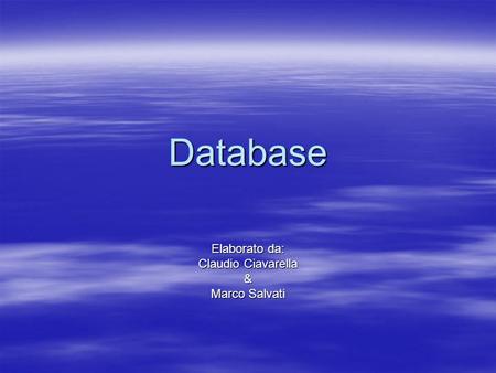 Database Elaborato da: Claudio Ciavarella & Marco Salvati.