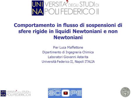 Comportamento in flusso di sospensioni di sfere rigide in liquidi Newtoniani e non Newtoniani Pier Luca Maffettone Dipartimento di Ingegneria Chimica Laboratori.