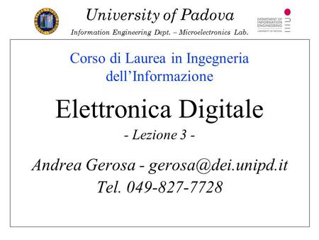 University of Padova Information Engineering Dept. – Microelectronics Lab. Corso di Laurea in Ingegneria dell’Informazione Elettronica Digitale - Lezione.