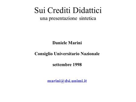 Sui Crediti Didattici una presentazione sintetica Daniele Marini Consiglio Universitario Nazionale settembre 1998