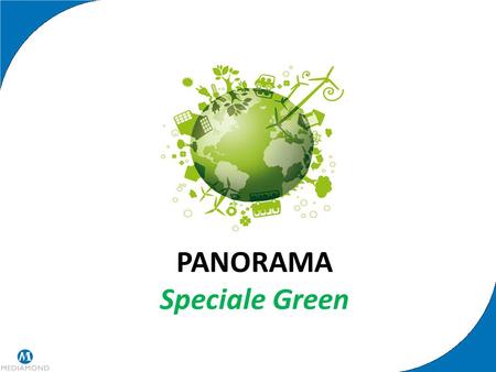 PANORAMA Speciale Green. Special Green Panorama n° 9 in uscita il 26 Febbraio conterrà uno speciale di 5 pagine dedicato alle tematiche della sostenibilità.