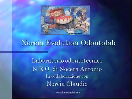 Norcia Evolution Odontolab Laboratorio odontotecnico N.E.O. di Nocera Antonio In collaborazione con Norcia Claudio.