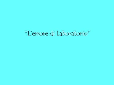 “L’errore di Laboratorio”
