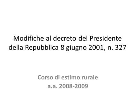 Modifiche al decreto del Presidente della Repubblica 8 giugno 2001, n. 327 Corso di estimo rurale a.a. 2008-2009.