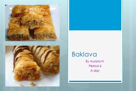 Baklava By Aurora H. Period 6 A day. Gli Ingredienti Strato  2 scatole di filo di pasta  236.5 grammi di burro dolce  473 grammi noci e mandorle miste.