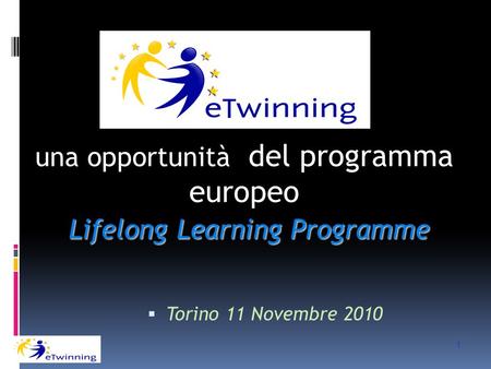  Torino 11 Novembre 2010 una opportunità del programma europeo Lifelong Learning Programme 1.