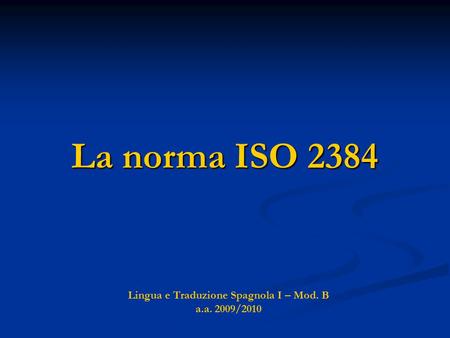 La norma ISO 2384 Lingua e Traduzione Spagnola I – Mod. B a.a. 2009/2010.