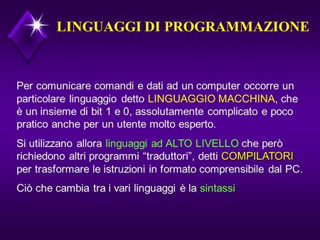 LINGUAGGI DI PROGRAMMAZIONE Per comunicare comandi e dati ad un computer occorre un particolare linguaggio detto LINGUAGGIO MACCHINA, che è un insieme.