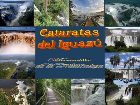 Cataratas del Iguazú Maravilla de la Naturaleza.