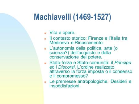 Machiavelli ( ) Vita e opere.