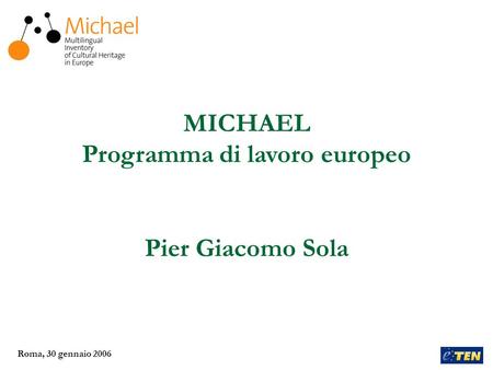 Roma, 30 gennaio 2006 MICHAEL Programma di lavoro europeo Pier Giacomo Sola.