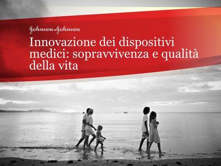 Oltre un secolo di innovazioni nel settore sanitario 1 Property of Johnson & Johnson Innovazione dei dispositivi medici: sopravvivenza e qualità della.