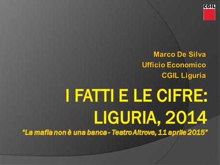 Marco De Silva Ufficio Economico CGIL Liguria CGIL Liguria.