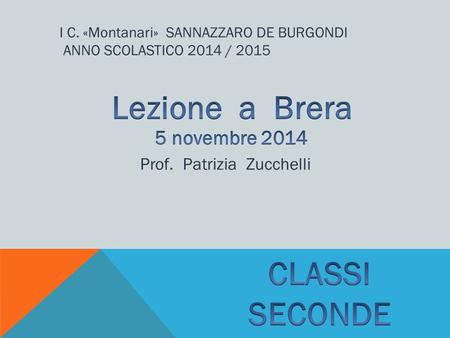 I C. «Montanari» SANNAZZARO DE BURGONDI ANNO SCOLASTICO 2014 / 2015 Prof. Patrizia Zucchelli.