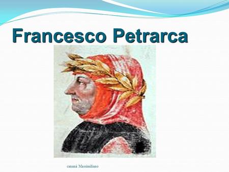 Francesco Petrarca cananà Massimiliano.