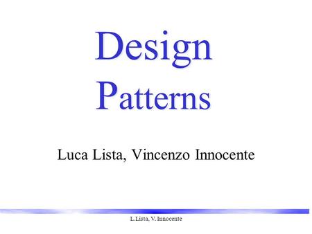 L.Lista, V. Innocente Design P atterns Luca Lista, Vincenzo Innocente.