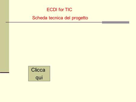 ECDl for TIC Scheda tecnica del progetto Clicca qui.