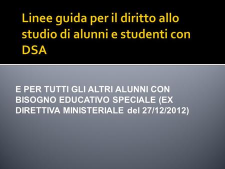 E PER TUTTI GLI ALTRI ALUNNI CON BISOGNO EDUCATIVO SPECIALE (EX DIRETTIVA MINISTERIALE del 27/12/2012)