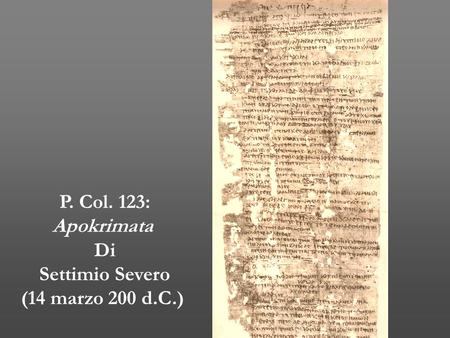 P. Col. 123: Apokrimata Di Settimio Severo (14 marzo 200 d.C.)