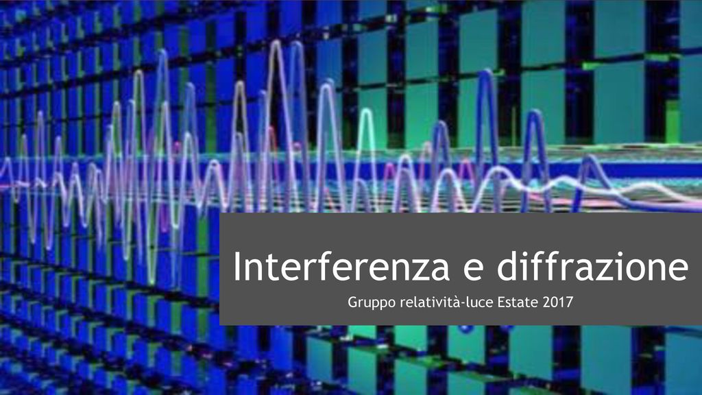 Interferenza e diffrazione - ppt scaricare