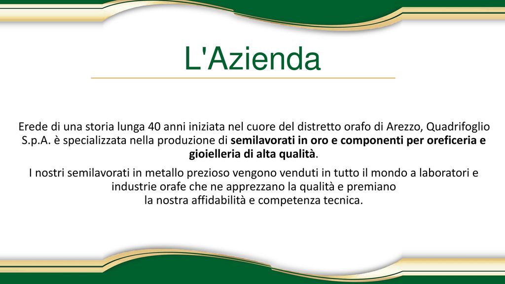 L Azienda Erede di una storia lunga 40 anni iniziata nel cuore del