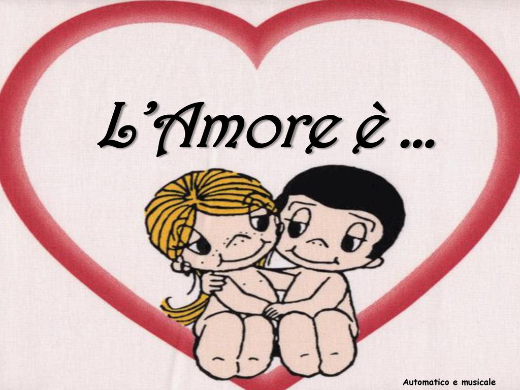 L'Amore è … Automatico e musicale. - ppt scaricare