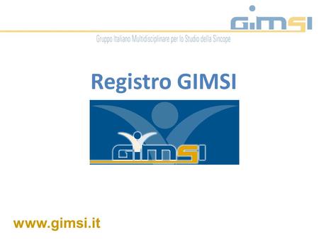 Www.gimsi.it Registro GIMSI. Board: Ammirati F Badami A Brignole M (responsabile progetto) Casagranda I De Seta F Furlan R Giuli S (segretaria) Santi.