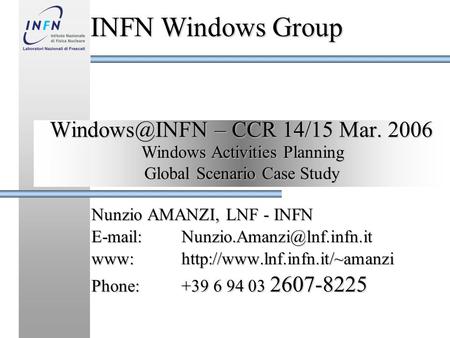 – CCR 14/15 Mar. 2006 Nunzio AMANZI, LNF - INFN www:http://www.lnf.infn.it/~amanzi Phone:+39 6 94 03 2607-8225.