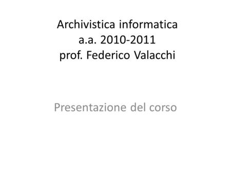 Archivistica informatica a.a prof. Federico Valacchi