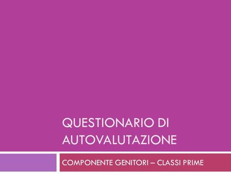 QUESTIONARIO DI AUTOVALUTAZIONE COMPONENTE GENITORI – CLASSI PRIME.