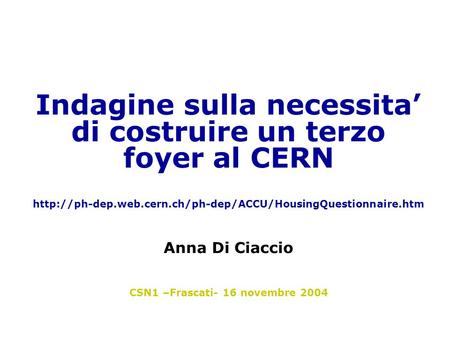 Indagine sulla necessita’ di costruire un terzo foyer al CERN  Anna Di Ciaccio CSN1 –Frascati-
