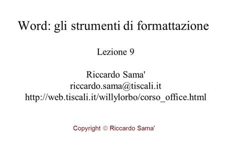 Lezione 9 Riccardo Sama'  Copyright  Riccardo Sama' Word: gli strumenti di.