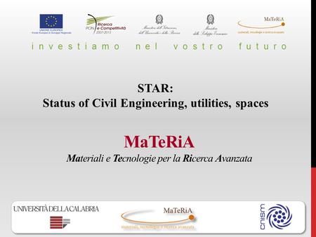 MaTeRiA Materiali e Tecnologie per la Ricerca Avanzata i n v e s t i a m o n e l v o s t r o f u t u r o STAR: Status of Civil Engineering, utilities,