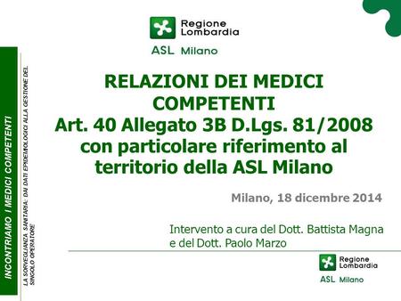 RELAZIONI DEI MEDICI COMPETENTI Art. 40 Allegato 3B D.Lgs. 81/2008 con particolare riferimento al territorio della ASL Milano Milano, 18 dicembre 2014.