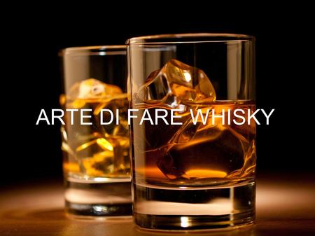 ARTE DI FARE WHISKY.