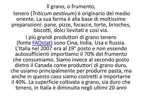 Ll grano, o frumento, tenero (Triticum aestivum) è originario del medio oriente. La sua farina è alla base di moltissime preparazioni: pane, pizze, focacce,