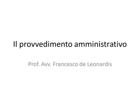 Il provvedimento amministrativo Prof. Avv. Francesco de Leonardis.