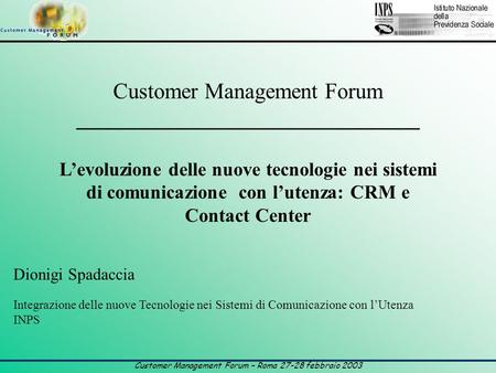 Customer Management Forum – Roma 27-28 febbraio 2003 Customer Management Forum _______________________________ L’evoluzione delle nuove tecnologie nei.