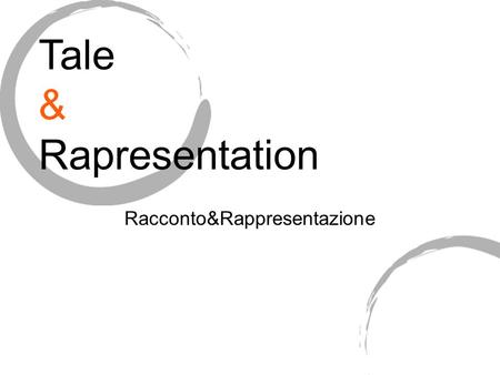 Racconto&Rappresentazione Tale & Rapresentation. Fareun VIDEO Making a VIDEO.