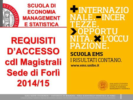 REQUISITI D’ACCESSO cdl Magistrali Sede di Forlì 2014/15 SCUOLA DI ECONOMIA MANAGEMENT E STATISTICA.