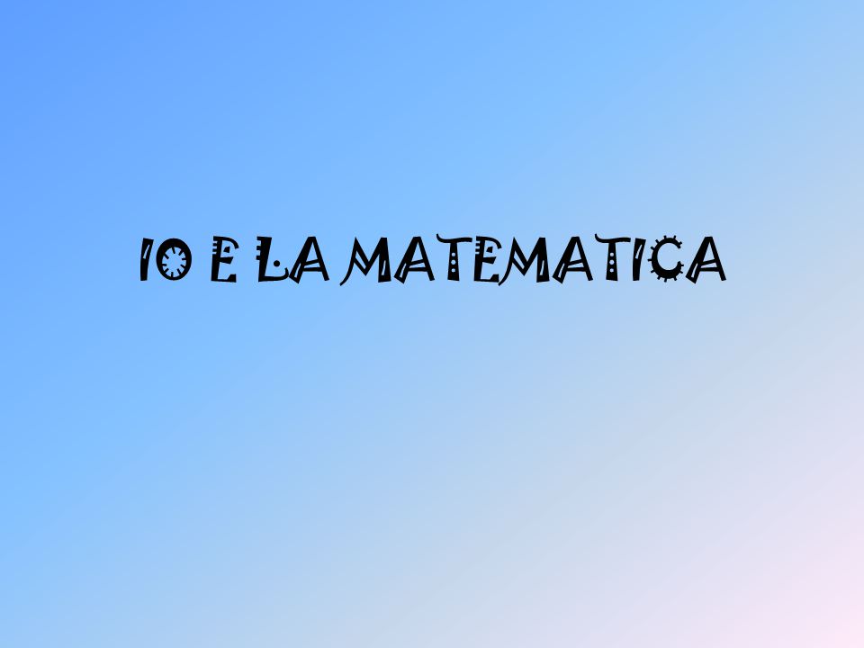 IO E LA MATEMATICA. - ppt video online scaricare