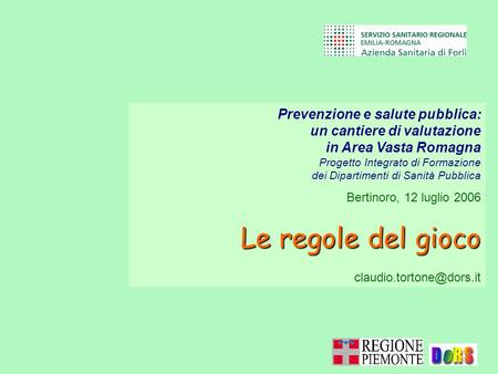 Prevenzione e salute pubblica: un cantiere di valutazione in Area Vasta Romagna Progetto Integrato di Formazione dei Dipartimenti di Sanità Pubblica Bertinoro,