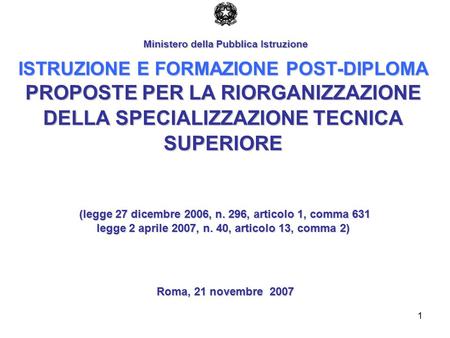 1 ISTRUZIONE E FORMAZIONE POST-DIPLOMA PROPOSTE PER LA RIORGANIZZAZIONE DELLA SPECIALIZZAZIONE TECNICA SUPERIORE (legge 27 dicembre 2006, n. 296, articolo.