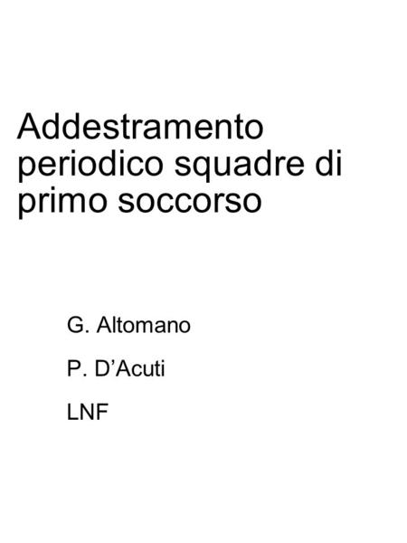 Addestramento periodico squadre di primo soccorso G. Altomano P. D’Acuti LNF Copyright 1996-99 © Dale Carnegie & Associates, Inc.
