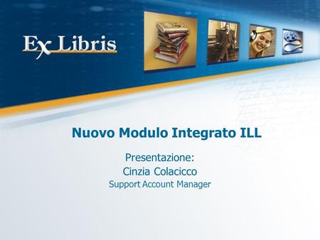 Nuovo Modulo Integrato ILL Presentazione: Cinzia Colacicco Support Account Manager.