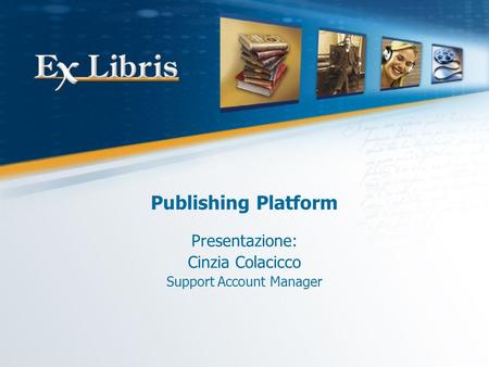 Publishing Platform Presentazione: Cinzia Colacicco Support Account Manager.