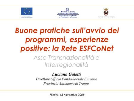 Buone pratiche sull’avvio dei programmi, esperienze positive: la Rete ESFCoNet Asse Transnazionalità e Interregionalità Luciano Galetti Direttore Ufficio.